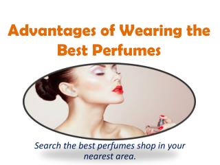 Advantages of Wearing the Best Perfumes