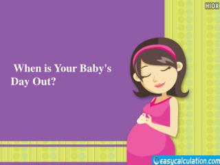 When is Your Baby's Day Out?