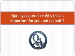 Quality assurance Why this is important for you and us both