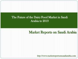 The Future of the Dairy Food Market in Saudi Arabia to 2019
