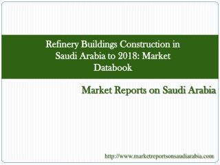 Refinery Buildings Construction in Saudi Arabia to 2018