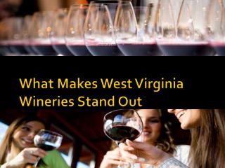 What Makes West Virginia Wineries Stand Out
