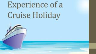 Experience of a Cruise Holiday