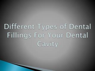 Different Types of Dental Fillings For Your Dental Cavity