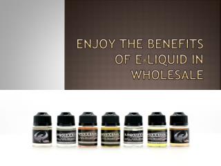 Enjoy the benefits of e-liquid in wholesale