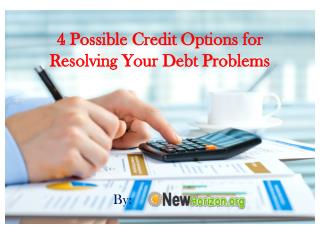 4 Possible Credit Options for Resolving Your Debt Problems