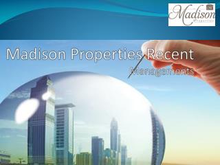 Madison Properties Recent Managements