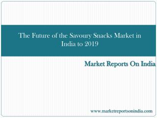 The Future of the Savoury Snacks Market in India to 2019