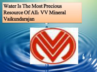 Water Is The Most Precious Resource Of All: VV Mineral Vaiku