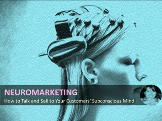 Neuromarketing: How to Talk and Sell to Your Customers’ Subs