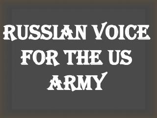 Russian Voice for the US Army