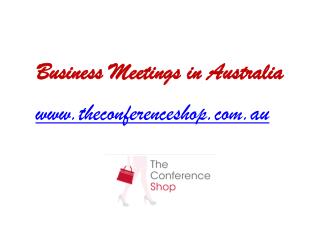 Business Meetings in Australia - Theconferenceshop.com.au