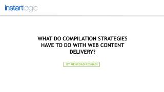 What Do Compilation Strategies Have to Do with Web Content D