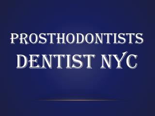 Prosthodontists Dentist NYC