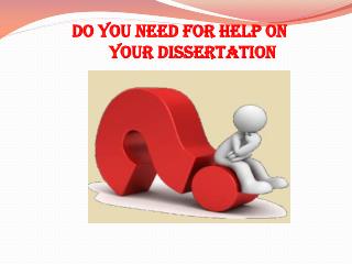 Do you need for help on your Dissertation