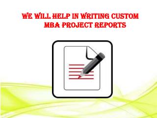 We will help in writing Custom MBA Project Reports
