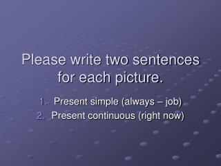 Please write two sentences for each picture.