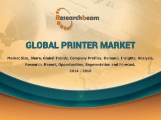 Global Printer Market 2014-2018 Forecast, Landscape