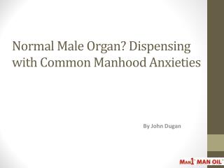 Normal Male Organ Dispensing with Common Manhood Anxieties