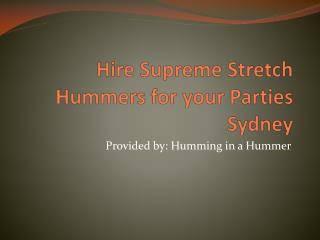 Hire Supreme Stretch Hummers in Sydney for your Parties