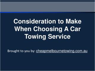 Consideration to Make When Choosing A Car Towing Service