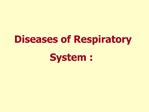 Diseases of Respiratory System :