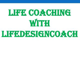 Life Coaching With Lifedesigncoach