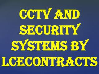 CCTV and Security Systems By Lcecontracts