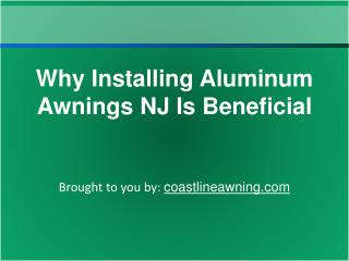 Why Installing Aluminum Awnings NJ Is Beneficial