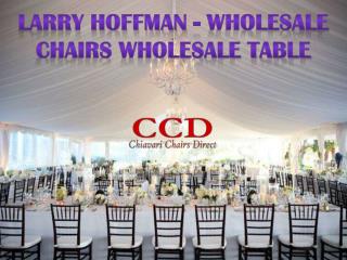 Larry Hoffman - Wholesale Chairs Wholesale Table