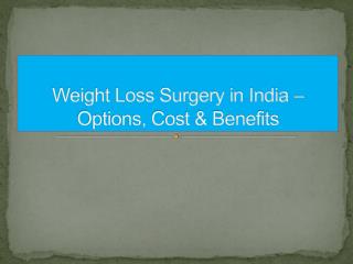 Weight Loss Surgery in India – Options, Cost & Benefits
