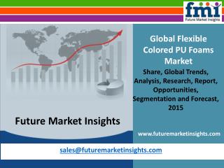 Flexible Colored PU Foams Market - Global Industry Analysis