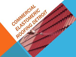 Commercial Elastomeric Roofing Detroit
