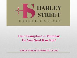 Hair Transplant in Mumbai: Do You Need It or Not?