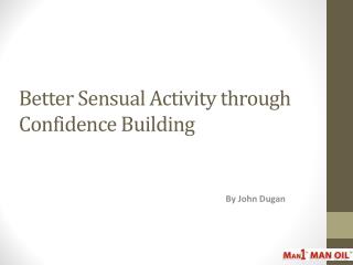 Better Sensual Activity through Confidence Building