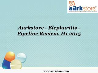 Aarkstore - Blepharitis - Pipeline Review, H1 2015