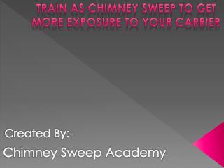 Train As Chimney Sweep To Get More Exposure To Your Carrier