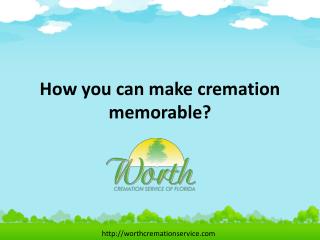 How you can make cremation memorable?