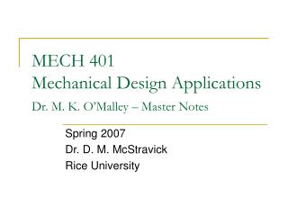 MECH 401 Mechanical Design Applications Dr. M. K. O’Malley – Master Notes