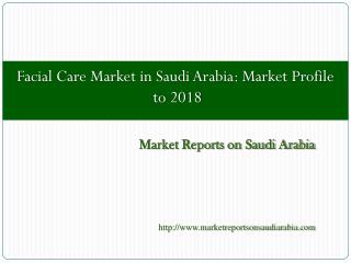 Facial Care Market in Saudi Arabia: Market Profile to 2018