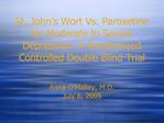 St. John s Wort Vs. Paroxetine for Moderate to Severe Depression: A Randomized Controlled Double Blind Trial