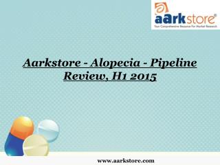Aarkstore - Alopecia - Pipeline Review, H1 2015