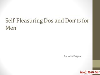 Self-Pleasuring Dos and Don’ts for Men