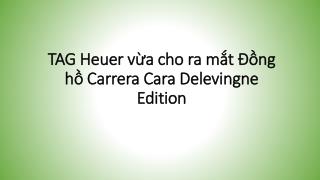 Tag heuer vua cho ra mat dong ho carrera cara delevingne edi