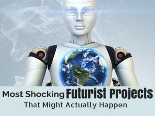 Most Shocking Futurist Projects