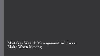 Mistakes Wealth Management Advisors Make When Moving