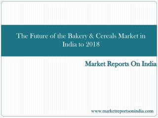 The Future of the Bakery & Cereals Market in India to 2018