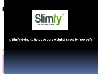 Is Slimfy Going to help you Lose Weight? Know for Yourself!