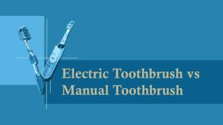 Electric Toothbrush vs Manual Toothbrush