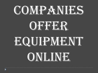 Companies Offer Equipment Online
